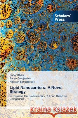 Lipid Nanocarriers: A Novel Strategy Nader Khani Parvin Oroujzadeh Hossein Samad 9786138945413