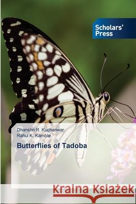 Butterflies of Tadoba Dhanshri R. Kuchanwar Rahul K. Kamble 9786138945680 Scholars' Press