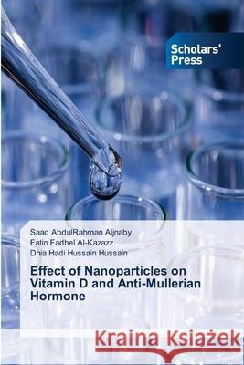 Effect of Nanoparticles on Vitamin D and Anti-Mullerian Hormone Hussain Dhia Hadi Hussain Hussain 9786138945833