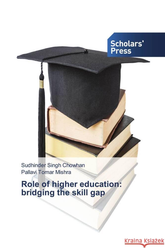 Role of higher education: bridging the skill gap Chowhan, Sudhinder Singh, Mishra, Pallavi Tomar 9786138946519