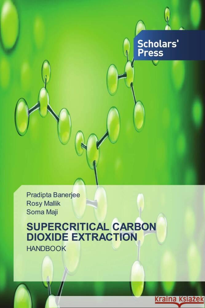 Supercritical Carbon Dioxide Extraction Pradipta Banerjee, Rosy Mallik, Soma Maji 9786138946526