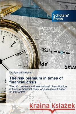 The risk premium in times of financial crisis Dr Fatma Khalfallah 9786138946595