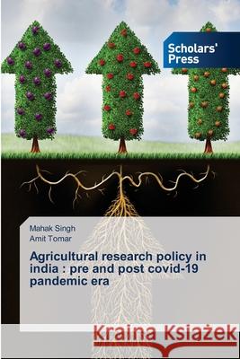 Agricultural research policy in india: pre and post covid-19 pandemic era Mahak Singh Amit Tomar 9786138946892 Scholars' Press