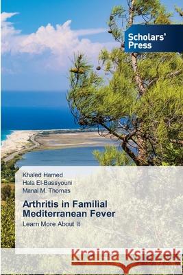 Arthritis in Familial Mediterranean Fever Khaled Hamed Hala El-Bassyouni Manal M. Thomas 9786138947196