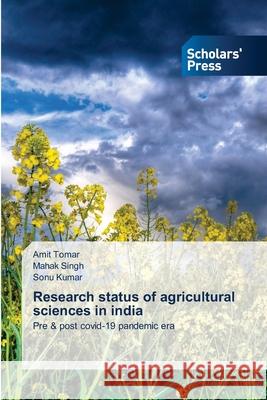 Research status of agricultural sciences in india Amit Tomar Mahak Singh Sonu Kumar 9786138947387 Scholars' Press