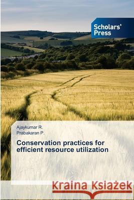 Conservation practices for efficient resource utilization Ajaykumar R, Prabakaran P 9786138947394