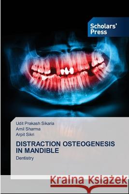 Distraction Osteogenesis in Mandible Udit Prakash Sikaria Amil Sharma Arpit Sikri 9786138947448 Scholars' Press