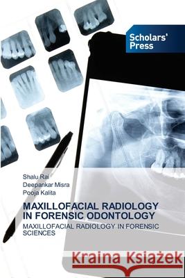 Maxillofacial Radiology in Forensic Odontology Shalu Rai Deepankar Misra Pooja Kalita 9786138947455