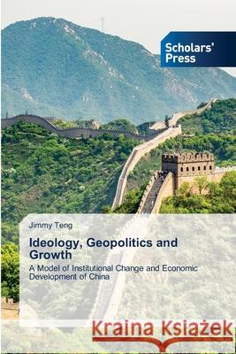 Ideology, Geopolitics and Growth Jimmy Teng 9786138947554