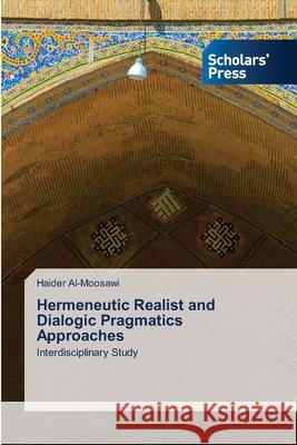 Hermeneutic Realist and Dialogic Pragmatics Approaches Haider Al-Moosawi 9786138947646 Scholars' Press