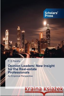 Opinion Leaders: New Insight for the Real-estate Professionals P S Sarathy 9786138947660 Scholars' Press