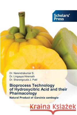 Bioprocess Technology of Hydroxycitric Acid and their Pharmacology Narendrakumar S Lingayya Hiremath Sharangouda J. Patil 9786138949725