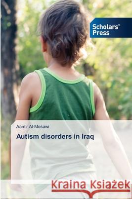 Autism disorders in Iraq Aamir Al-Mosawi 9786138949732 Scholars' Press