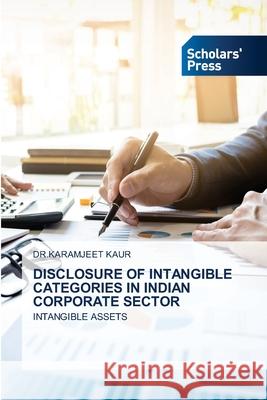 Disclosure of Intangible Categories in Indian Corporate Sector Dr Karamjeet Kaur 9786138949886