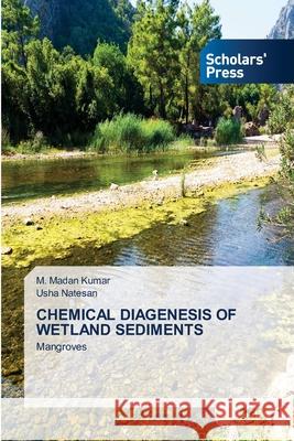 Chemical Diagenesis of Wetland Sediments M. Madan Kumar Usha Natesan 9786138950004