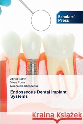 Endosseous Dental Implant Systems Abhijit Sethia Vikas Punia Meenakshi Khandelwal 9786138950226 Scholars' Press