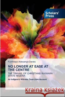 No Longer at Ease at the Centre Funmilayo Adesanya-Davies 9786138951025 Scholars' Press