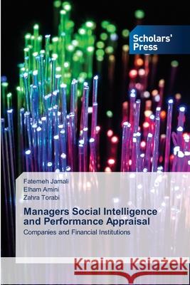 Managers Social Intelligence and Performance Appraisal Fatemeh Jamali, Elham Amini, Zahra Torabi 9786138951155 Scholars' Press