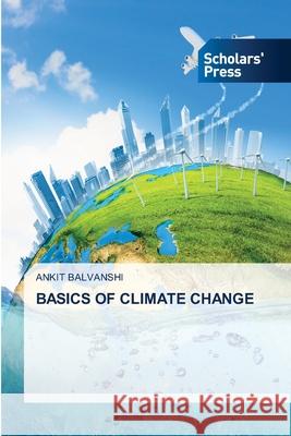 Basics of Climate Change Ankit Balvanshi 9786138951193 Scholars' Press