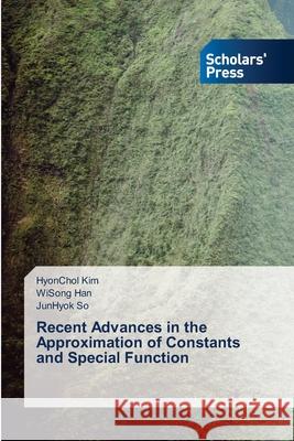 Recent Advances in the Approximation of Constants and Special Function Hyonchol Kim Wisong Han Junhyok So 9786138951582