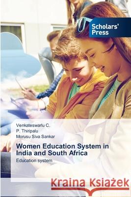 Women Education System in India and South Africa Venkateswarlu C P. Thiripalu Morusu Siv 9786138951773 Scholars' Press