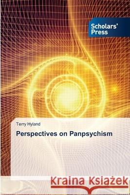 Perspectives on Panpsychism Terry Hyland 9786138951841 Scholars' Press