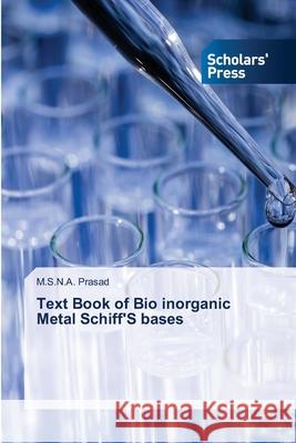 Text Book of Bio inorganic Metal Schiff'S bases M S N a Prasad 9786138952534 Scholars' Press