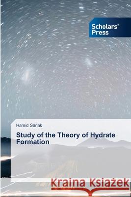 Study of the Theory of Hydrate Formation Hamid Sarlak 9786138952756 Scholars' Press