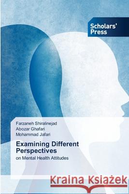 Examining Different Perspectives Farzaneh Shiralinejad Abozar Ghafari Mohammad Jafari 9786138953357 Scholars' Press