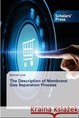The Description of Membrane Gas Separation Process Behnam Zare 9786138953814 Scholars' Press