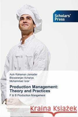 Production Management: Theory and Practices Asik Rahaman Jamader, Biswaranjan Acharya, Mohammad Israr 9786138954149 Scholars' Press