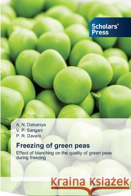 Freezing of green peas A N Dalsaniya, V P Sangani, P R Davara 9786138954156 Scholars' Press