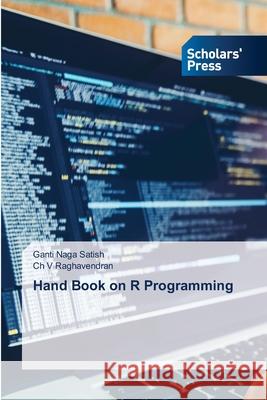 Hand Book on R Programming Ganti Naga Satish, Ch V Raghavendran 9786138954170