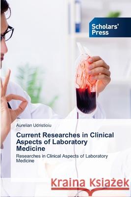 Current Researches in Clinical Aspects of Laboratory Medicine Aurelian Udristioiu 9786138954323 Scholars' Press