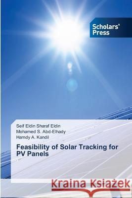Feasibility of Solar Tracking for PV Panels Seif Eldin Shara Mohamed S. Abd-Elhady Hamdy A. Kandil 9786138954521