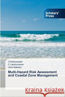 Multi-Hazard Risk Assessment and Coastal Zone Management G Muthusankar, C Lakshumanan, Usha Natesan 9786138954552