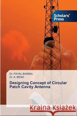 Designing Concept of Circular Patch Cavity Antenna Dr Payal Bansal, Dr A Beno 9786138954729