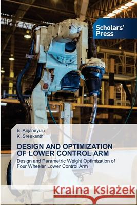 Design and Optimization of Lower Control Arm B. Anjaneyulu K. Sreekanth 9786138955030
