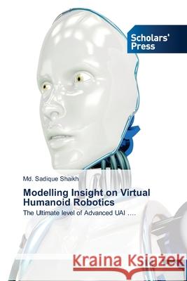 Modelling Insight on Virtual Humanoid Robotics MD Sadique Shaikh 9786138955115 Scholars' Press
