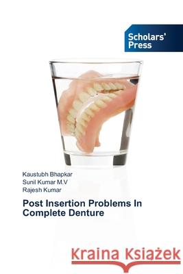 Post Insertion Problems In Complete Denture Kaustubh Bhapkar Sunil Kuma Rajesh Kumar 9786138955207 Scholars' Press