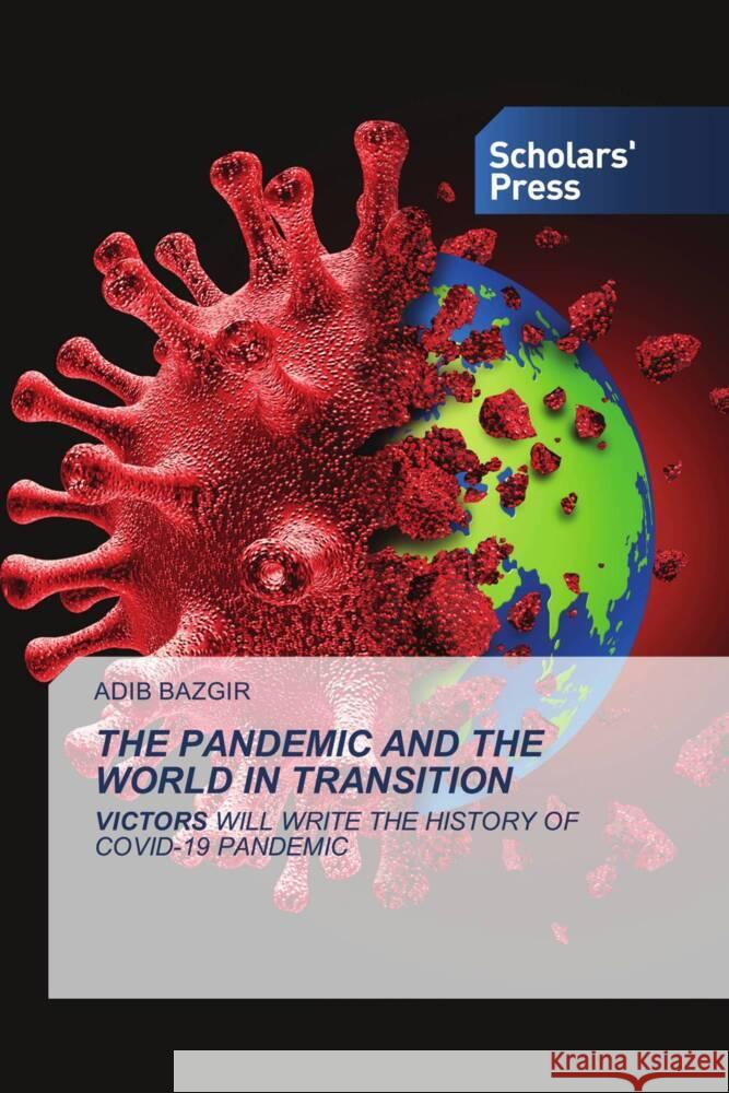 THE PANDEMIC AND THE WORLD IN TRANSITION Bazgir, Adib 9786138955382 Scholars' Press