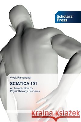 Sciatica 101 Vivek Ramanandi 9786138955429