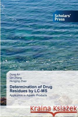 Determination of Drug Residues by LC-MS Dong An, Qin Zhang, Hongjing Zhao 9786138955443