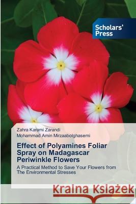 Effect of Polyamines Foliar Spray on Madagascar Periwinkle Flowers Zahra Karam Mohammad Amin Mirzaabolghasemi 9786138955450 Scholars' Press