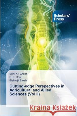 Cutting-edge Perspectives in Agricultural and Allied Sciences (Vol II) Sunil Kr Ghosh, R K Rout, Bishvajit Bakshi 9786138955511