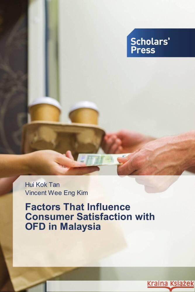 Factors That Influence Consumer Satisfaction with OFD in Malaysia Tan, Hui Kok, Wee Eng Kim, Vincent 9786138955825 Scholar's Press