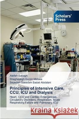 Principles of Intensive Care, CCU, ICU and Dialysis Atefeh Sabagh Shaghayegh Gorzi Seyedeh Saeedeh Sadat 9786138955894