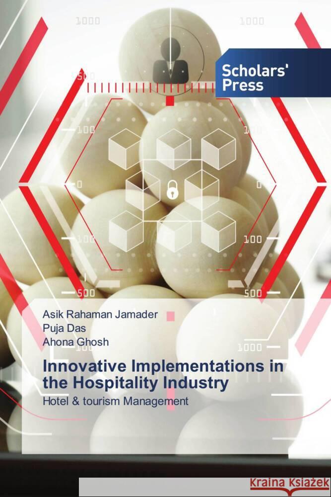 Innovative Implementations in the Hospitality Industry Jamader, Asik Rahaman, Das, Puja, Ghosh, Ahona 9786138956303