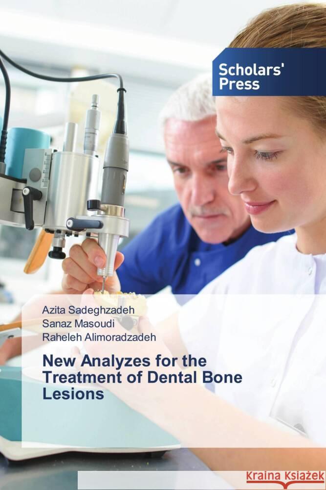 New Analyzes for the Treatment of Dental Bone Lesions Sadeghzadeh, Azita, Masoudi, Sanaz, Alimoradzadeh, Raheleh 9786138956518