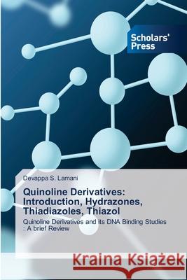 Quinoline Derivatives: Introduction, Hydrazones, Thiadiazoles, Thiazol Devappa S. Lamani 9786138956532